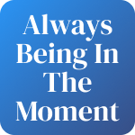 Always Being In The Moment Card
